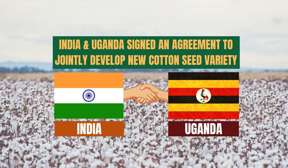 India And Uganda Signed An Agreement To Jointly Develop New Cotton Seed Variety