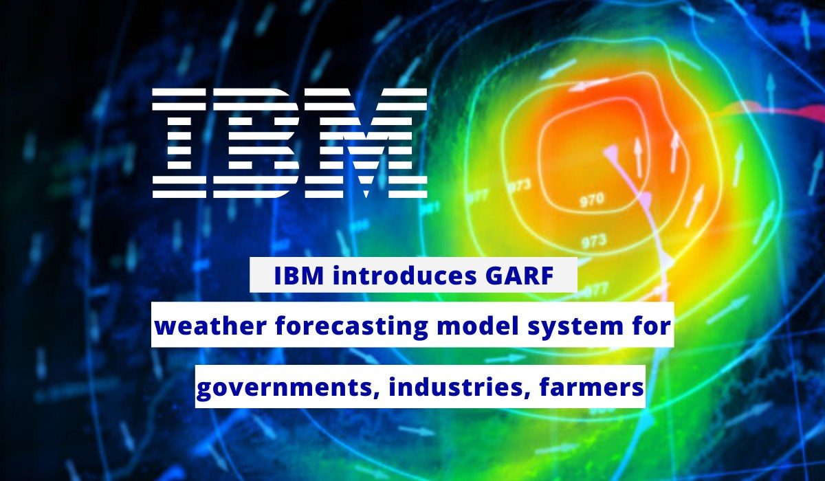 IBM introduces GARF weather forecasting model system for governments, industries, farmers