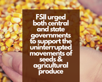 FSII urged both central and state governments to support the uninterrupted movements of seeds & agricultural produce
