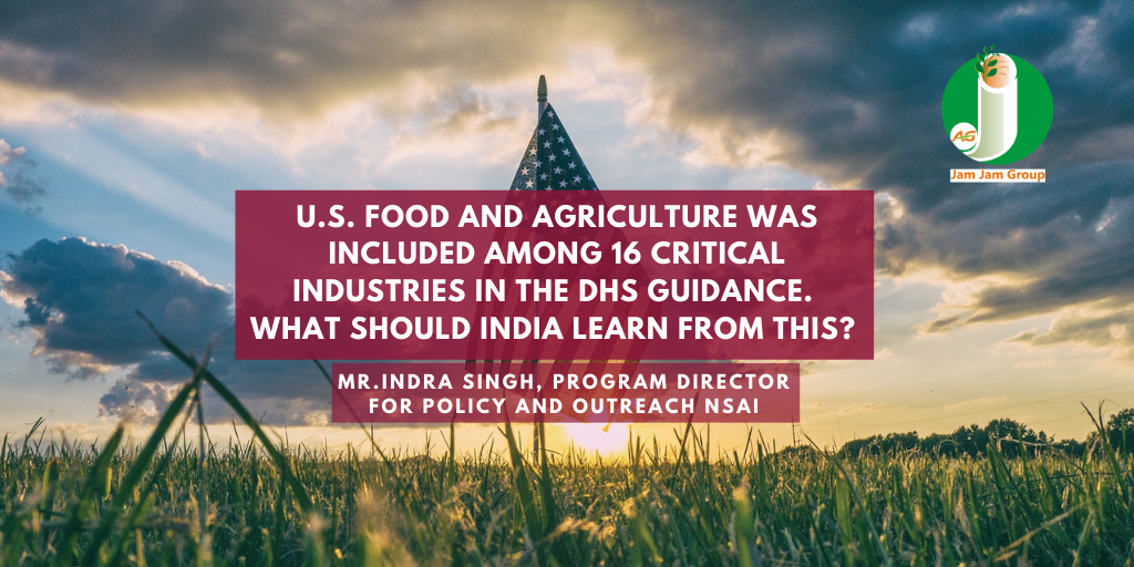 U.S. food and agriculture was included among 16 critical industries in the DHS guidance. What should India learn from this? – Mr. Indra Singh, Program Director for Policy and Outreach, NSAI.
