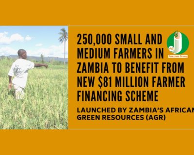 250,000 small and medium farmers in Zambia to benefit from new $81 million farmer financing scheme launched by Zambia’s African Green Resources (AGR).